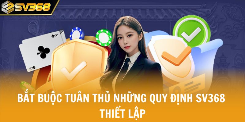 Bắt buộc tuân thủ những quy định SV368 thiết lập