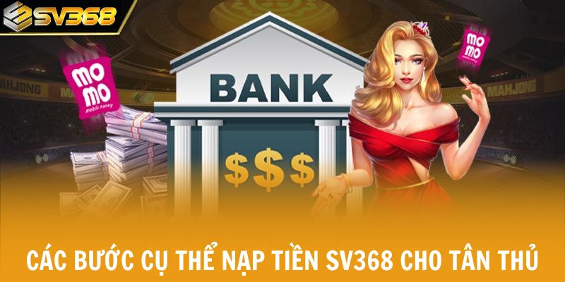 Các bước cụ thể nạp tiền SV368 cho tân thủ