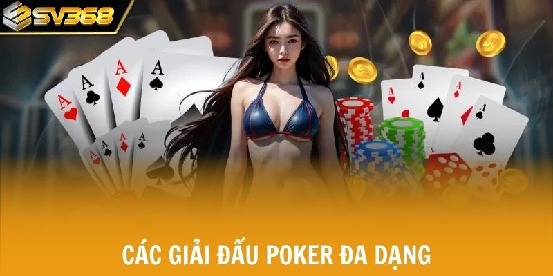 Các giải đấu poker đa dạng cung cấp cho mọi cấp độ