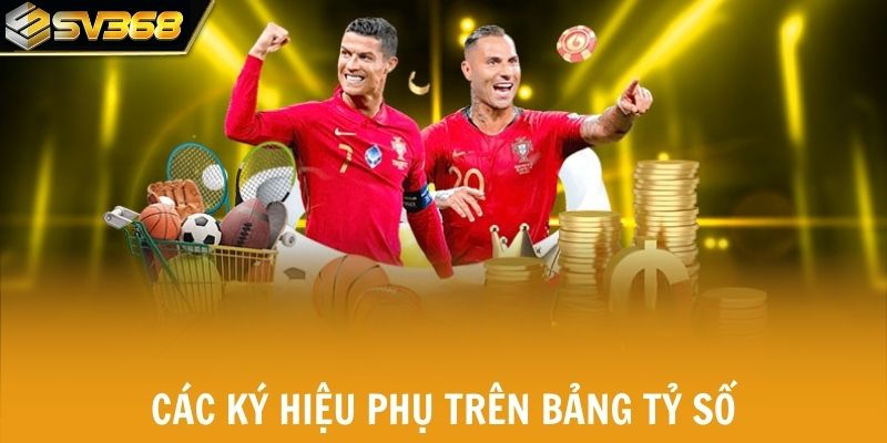 Giải mã các ký hiệu phụ trên bảng tỷ số bóng đá