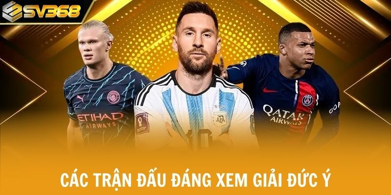 Các trận đấu đáng xem giải Đức Ý