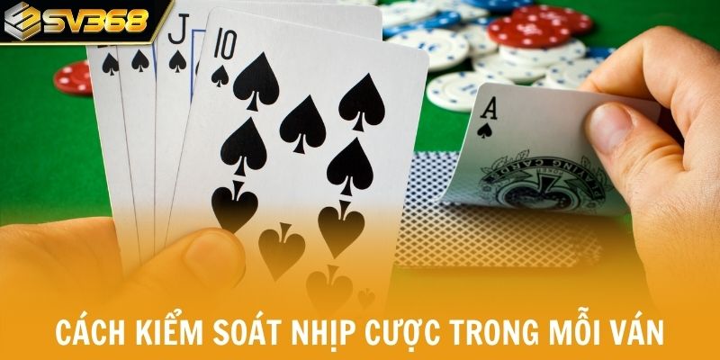 Cách kiểm soát nhịp cược trong mỗi ván liêng