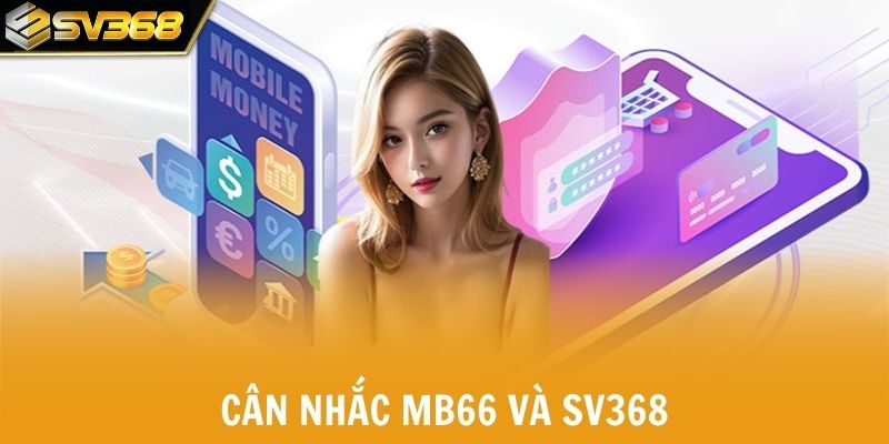 Người chơi nên cân nhắc MB66 và SV368 dựa trên nhiều tiêu chí