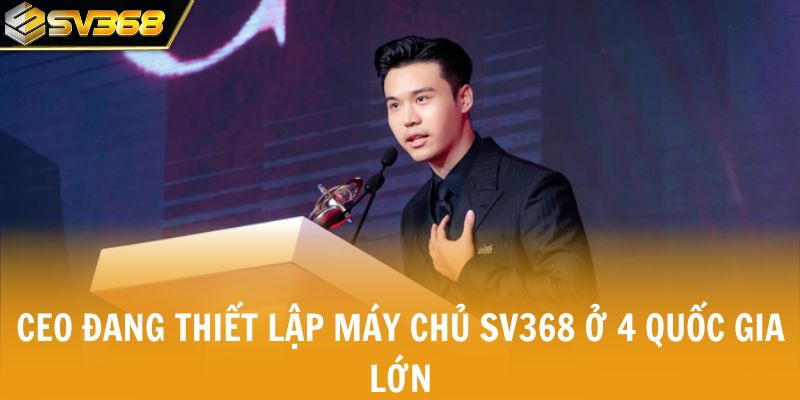 CEO đang thiết lập máy chủ ở 4 quốc gia lớn