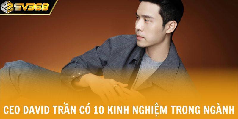 CEO David Trần có 10+ kinh nghiệm trong ngành