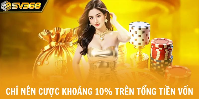 Chỉ nên cược khoảng 10% trên tổng tiền vốn
