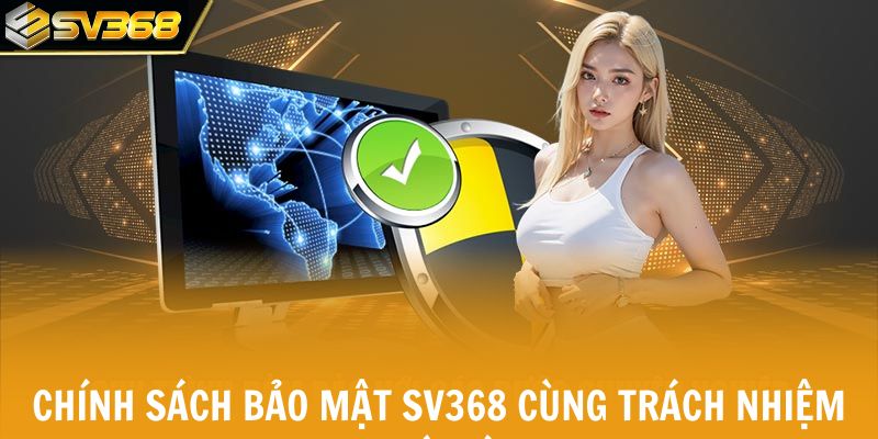 Chính sách bảo mật SV368 cùng trách nhiệm nhà cái