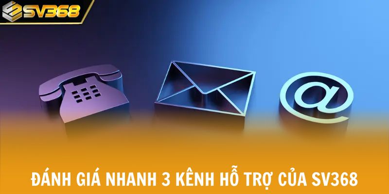 Đánh giá nhanh 3 kênh hỗ trợ của SV368