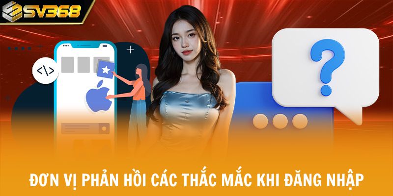 Đơn vị phản hồi các thắc mắc khi đăng nhập