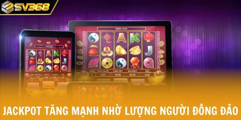 Jackpot tăng mạnh nhờ lượng người chơi đông đảo