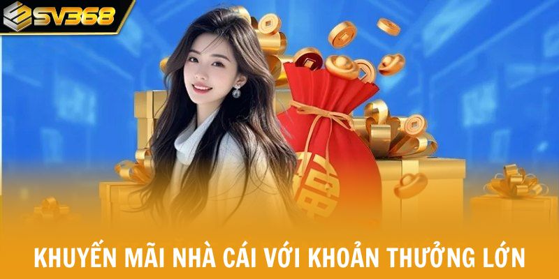 Khuyến mãi nhà cái với khoản thưởng lớn