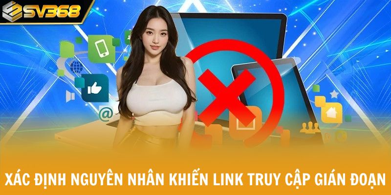 Xác định nguyên nhân khiến link truy cập gián đoạn