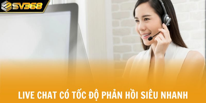 Live Chat có tốc độ phản hồi siêu nhanh