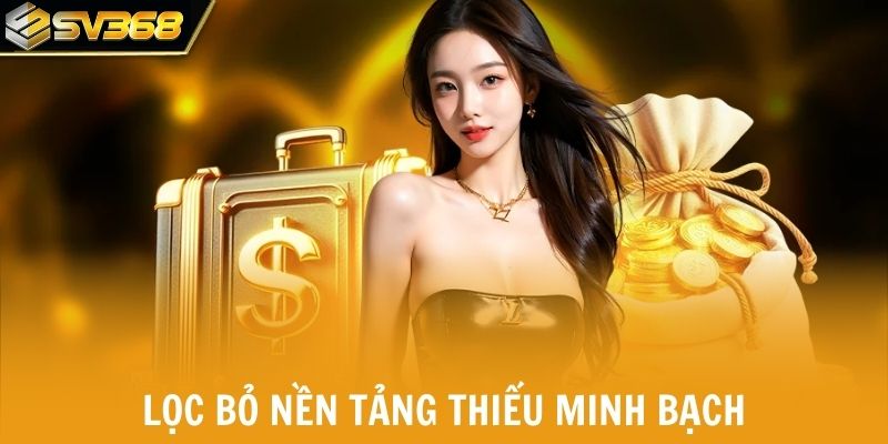 Lọc bỏ nền tảng thiếu minh bạch trước khi tham gia
