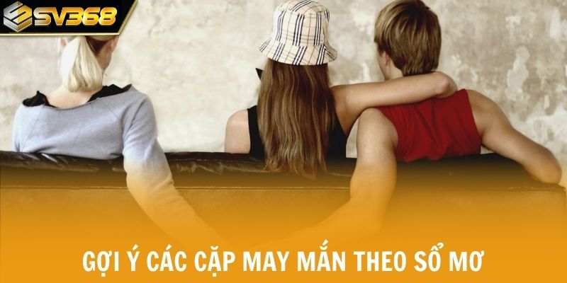 Mơ người yêu bỏ gợi ý các cặp may mắn theo sổ mơ
