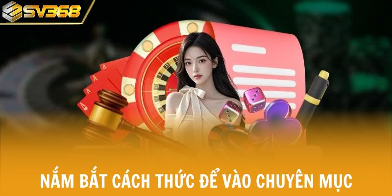 Nắm bắt cách thức để vào chuyên mục