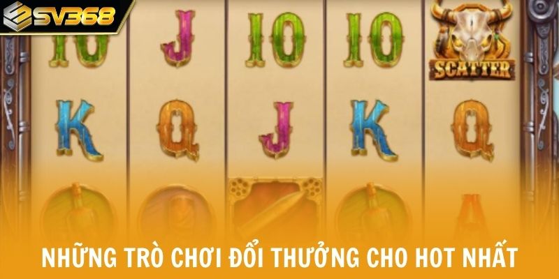 Những trò chơi đổi thưởng cho hot nhất tháng vừa qua