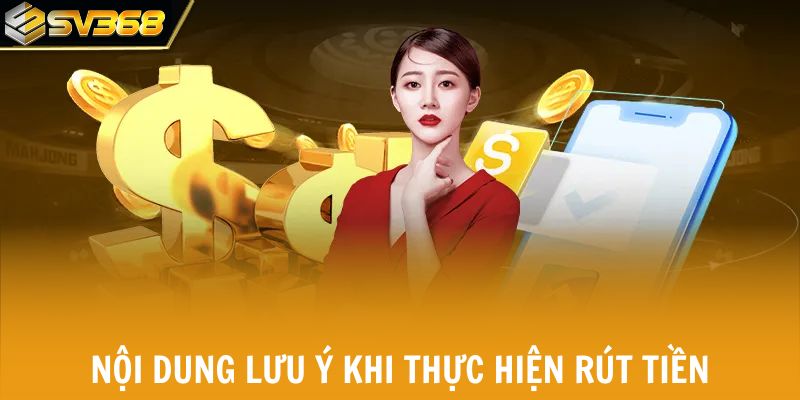 Nội dung lưu ý khi thực hiện rút tiền