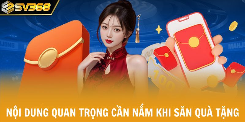Nội dung quan trọng cần nắm khi săn quà tặng