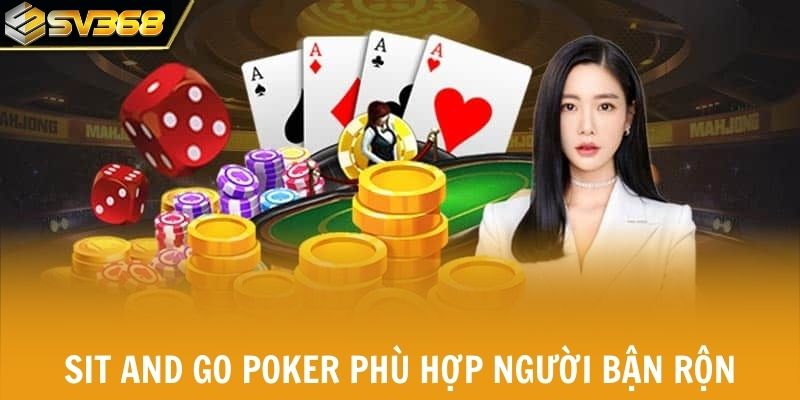 Sit and Go poker phù hợp người chơi bận rộn