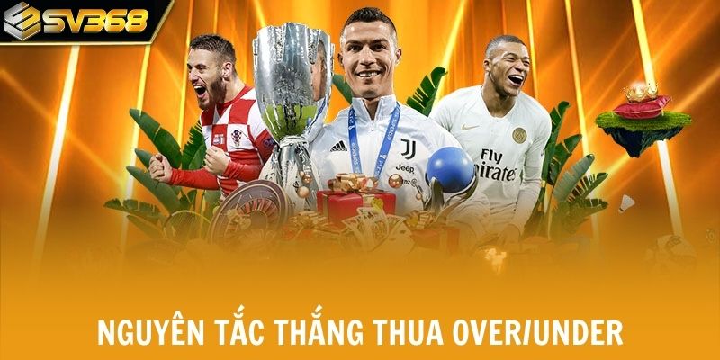 Hiểu nguyên tắc thắng thua khi chơi kèo Over/Under