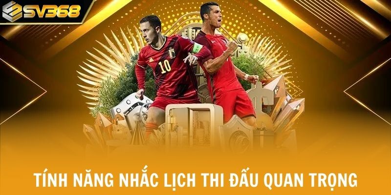Tính năng nhắc lịch thi đấu quan trọng của nền tảng