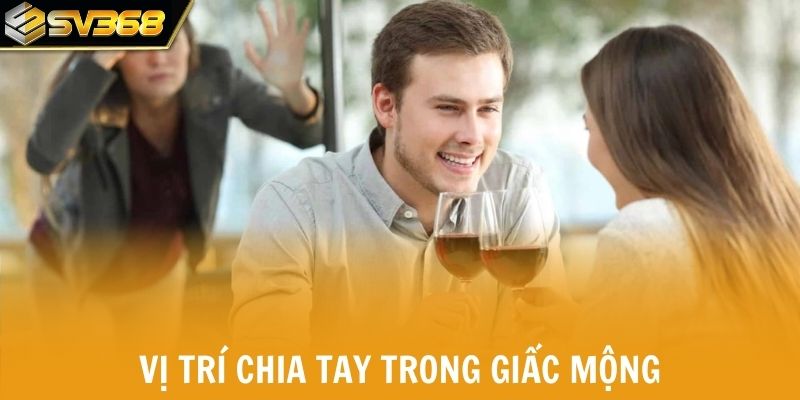 Vị trí chia tay trong giấc mộng ảnh hưởng lớn đến việc soi cầu